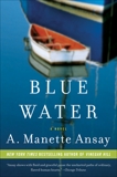 Blue Water: A Novel, Ansay, A. Manette