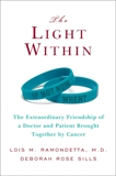 The Light Within: The Extraordinary Friendship of a Doctor and Patient Brought Together by Cancer, Ramondetta, Lois M. & Sills, Deborah