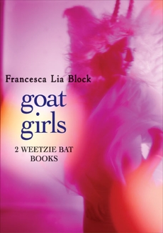 Goat Girls: Witch Baby and Cherokee Bat and the Goat Guys, Block, Francesca Lia