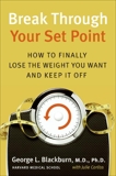 Break Through Your Set Point: How to Finally Lose the Weight You Want and Keep It Off, Blackburn, George & Corliss, Julie