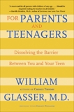 For Parents and Teenagers: Dissolving the Barrier Between You and Your Teen, Glasser, William