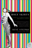 Holy Skirts: A Novel of a Flamboyant Woman Who Risked All for Art, Steinke, Rene