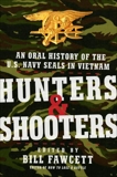 Hunters & Shooters: An Oral History of the U.S. Navy SEALs in Vietnam, Fawcett, Bill