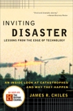 Inviting Disaster: Lessons From the Edge of Technology, Chiles, James R.