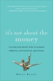 It's Not About the Money: A Financial Game Plan for Staying Safe, Sane, and Calm in Any Economy, Kessel, Brent