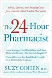 The 24-Hour Pharmacist: Advice, Options, and Amazing Cures from America's Most Trusted Pharmacist, Cohen, Suzy