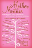 Mother Nurture: Life Lessons from the Mothers of America's Best and Brightest, Hirsch, Stephanie