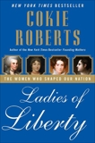 Ladies of Liberty: The Women Who Shaped Our Nation, Roberts, Cokie