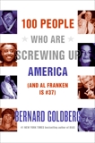 100 People Who Are Screwing Up America: (and Al Franken Is #37), Goldberg, Bernard