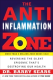 The Anti-Inflammation Zone: Reversing the Silent Epidemic That's Destroying Our Health, Sears, Barry