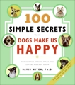 100 Simple Secrets Why Dogs Make Us Happy: The Science Behind What Dog Lovers Already Know, Niven, David