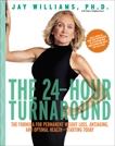 The 24-Hour Turnaround: The Formula for Permanent Weight Loss, Anti-Aging, and Optimal Health--Starting Today, Williams, Jay