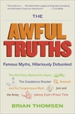 The Awful Truths: Famous Myths, Hilariously Debunked, Thomsen, Brian M.