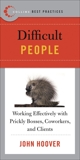 Best Practices: Difficult People: Working Effectively with Prickly Bosses, Coworkers, and Clients, Hoover, John