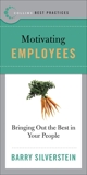 Best Practices: Motivating Employees: Bringing Out the Best in Your People, Silverstein, Barry