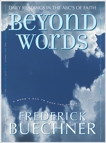Beyond Words: Daily Readings in the ABC's of Faith, Buechner, Frederick