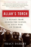 Allah's Torch: A Report from Behind the Scenes in Asia's War on Terror, Dahlby, Tracy