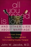 All You Need Is Love and Other Lies About Marriage: How to Save Your Marriage Before It's Too Late, Jacobs, John W.