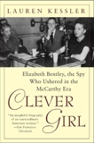 Clever Girl: Elizabeth Bentley, the Spy Who Ushered in the McCarthy Era, Kessler, Lauren