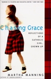 Chasing Grace: Reflections of a Catholic Girl, Grown Up, Manning, Martha