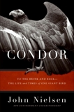 Condor: To the Brink and Back--the Life and Times of One Giant Bird, Nielsen, John