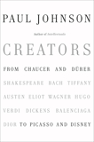 Creators: From Chaucer and Durer to Picasso and Disney, Johnson, Paul