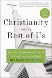Christianity for the Rest of Us: How the Neighborhood Church Is Transforming the Faith, Bass, Diana Butler