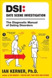 DSI--Date Scene Investigation: The Diagnostic Manual of Dating Disorder, Kerner, Ian