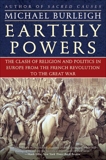 Earthly Powers: The Clash of Religion and Politics in Europe, from the French Revolution to the Great War, Burleigh, Michael