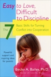 Easy To Love, Difficult To Discipline: The 7 Basic Skills For Turning Conflict, Bailey, Becky A.