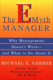 The E-Myth Manager: Leading Your Business Through Turbulent, Gerber, Michael E.