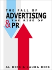 The Fall of Advertising and the Rise of PR, Ries, Al & Ries, Laura