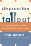 Depression Fallout: The Impact of Depression on Couples and What You Can Do to Preserve the Bond, Sheffield, Anne