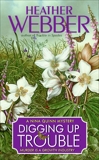 Digging Up Trouble: A Nina Quinn Mystery, Webber, Heather