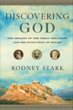 Discovering God: The Origins of the Great Religions and the Evolution of Belief, Stark, Rodney