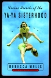 Divine Secrets of the Ya-Ya Sisterhood: Novel, A, Wells, Rebecca