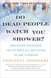 Do Dead People Watch You Shower?: And Other Questions You've Been All but Dying to Ask a Medium, Bertoldi, Concetta