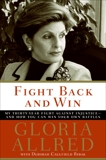 Fight Back and Win: My Thirty-Year Fight Against Injustice--And How You Can Win Your Own Battles, Allred, Gloria