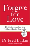 Forgive for Love: The Missing Ingredient for a Healthy and Lasting Relationship, Luskin, Frederic