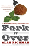 Fork It Over: The Intrepid Adventures of a Professional Eater, Richman, Alan