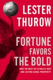 Fortune Favors the Bold: What We Must Do to Build a New and Lasting Global Prosperity, Thurow, Lester C.