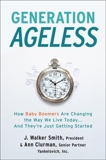 Generation Ageless: How Baby Boomers Are Changing the Way We Live Today…And They're Just Getting Started, Smith, J. Walker & Clurman, Ann