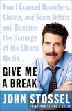 Give Me a Break: How I Exposed Hucksters, Cheats, and Scam Artists and Became the Scourge of the Liberal Media..., Stossel, John