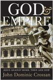 God and Empire: Jesus Against Rome, Then and Now, Crossan, John Dominic