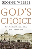 God's Choice: Pope Benedict XVI and the Future of the Catholic Church, Weigel, George