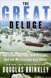 The Great Deluge: Hurricane Katrina, New Orleans, and the Mississippi Gulf Coast, Brinkley, Douglas