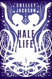 Half Life: A Novel, Jackson, Shelley