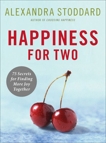 Happiness for Two: 75 Secrets for Finding More Joy Together, Stoddard, Alexandra