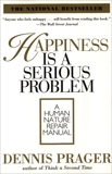 Happiness Is a Serious Problem: A Human Nature Repair Manual, Prager, Dennis