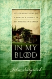 In My Blood: Six Generations of Madness and Desire in an American Family, Sedgwick, John